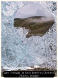 View Through Ice On A Beach by Christine D'Netto, Imagez